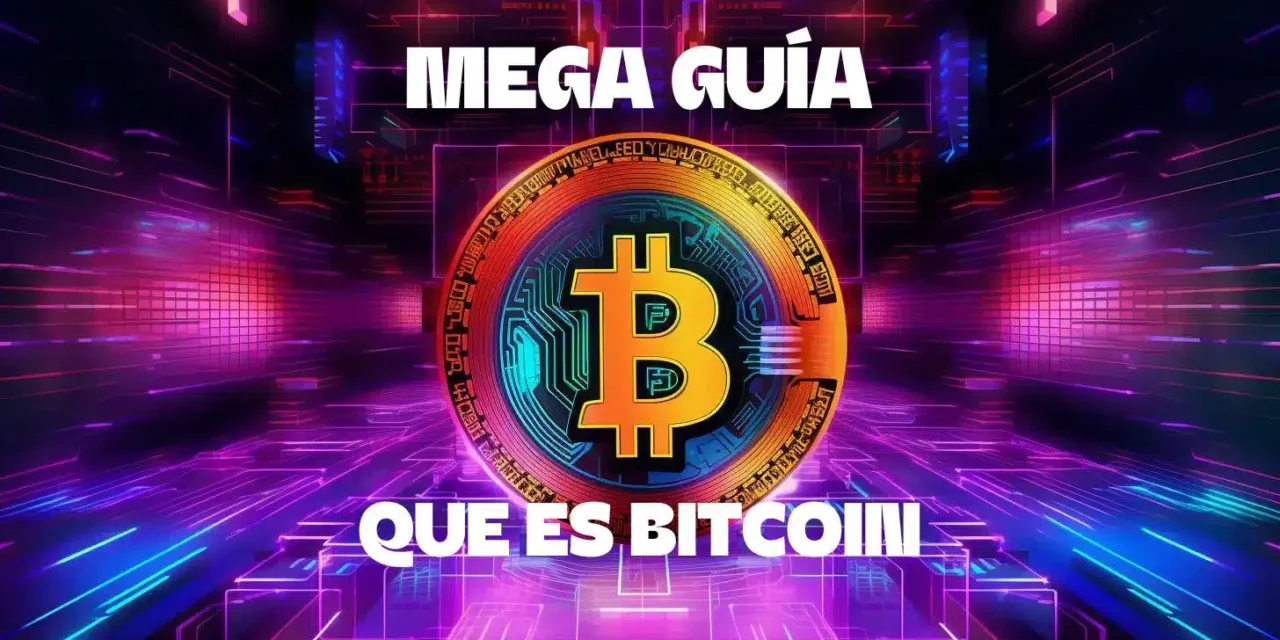 Qué es Bitcoin y Cómo funciona – Mega Guía 2024